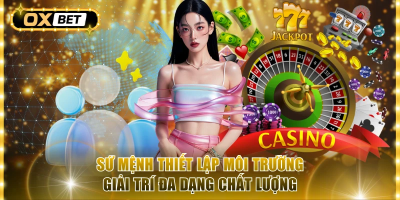 Sứ mệnh thiết lập môi trường giải trí đa dạng chất lượng